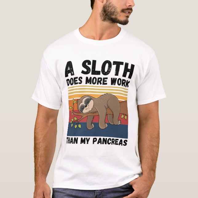 A Sloth Does More Work Than My Pancreas T-Shirt (Front)