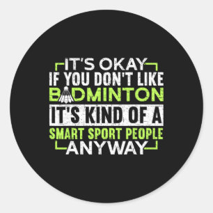 A Smart People Sport Anyway Funny Badminton  Classic Round Sticker