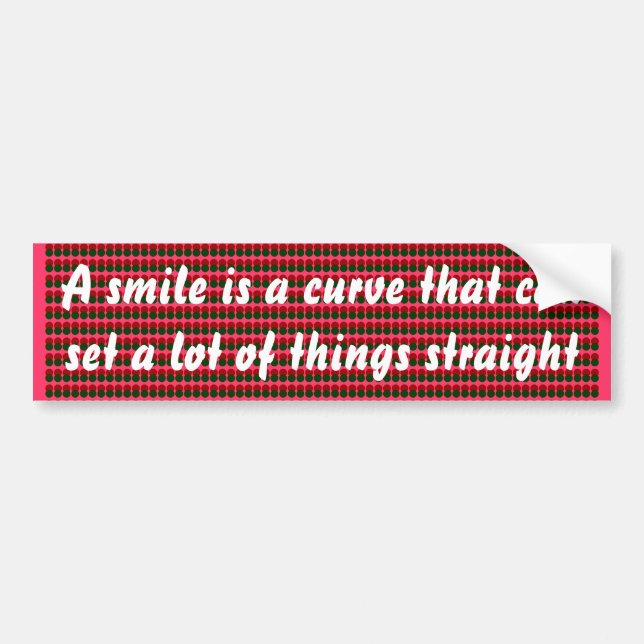 A smile is a curve .. bumper sticker (Front)