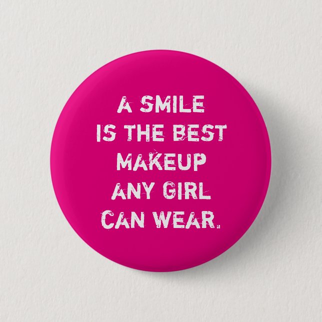 A smile is the best Makeup any girl can wear. 2 Inch Round Button (Front)