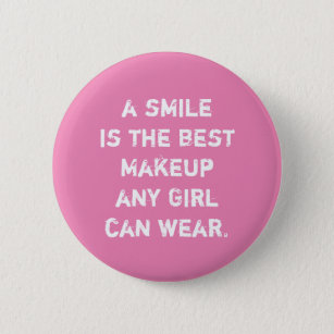 A smile is the best Makeup any girl can wear. 2 Inch Round Button