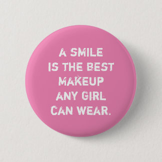 A smile is the best Makeup any girl can wear. 2 Inch Round Button