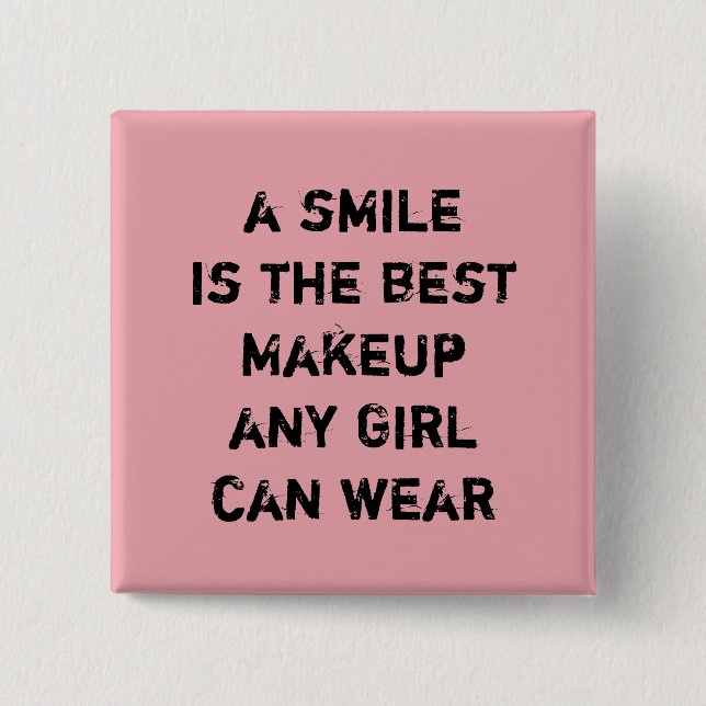 A smile is the best Makeup any girl can wear. 2 Inch Square Button (Front)