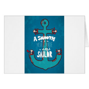 A Smooth Sea Never Made A Skilful Sailor