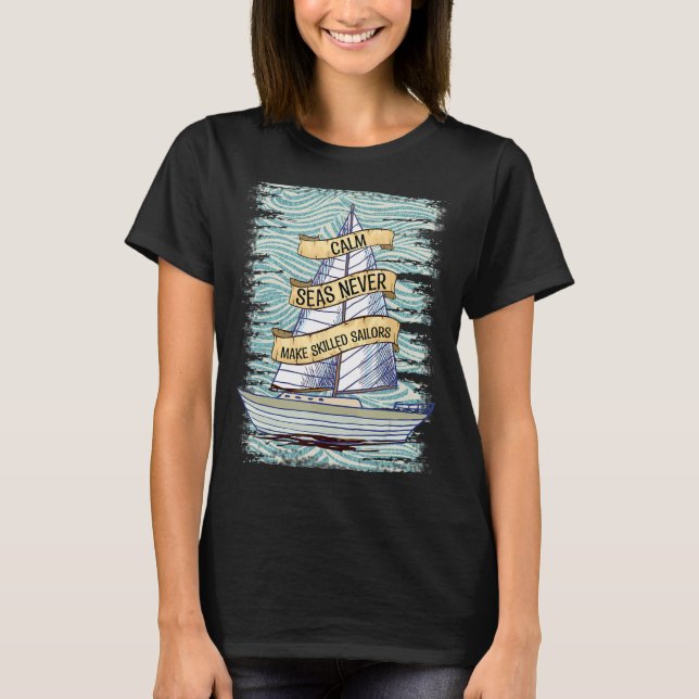 A Smooth Sea Never Made A Skilled Sailor is Sailin T-Shirt (Front)