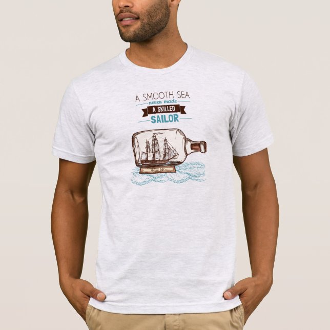 "A Smooth Sea Never Made a Skilled Sailor"  T-Shirt (Front)