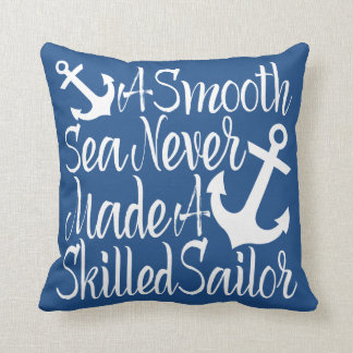 A Smooth Sea Never Made A Skilled Sailor Throw Pillow