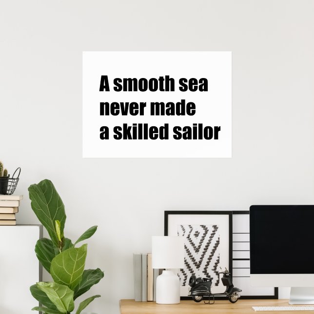 A smooth sea never never made a skilled sailor poster (Home Office)