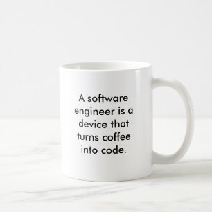 A software engineer is a device that turns coff... coffee mug