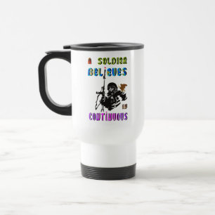 A Soldier Believes in Continuous Travel Mug