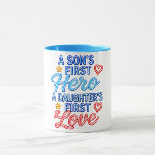 A Son’s First Hero, A Daughter’s First Love Mug