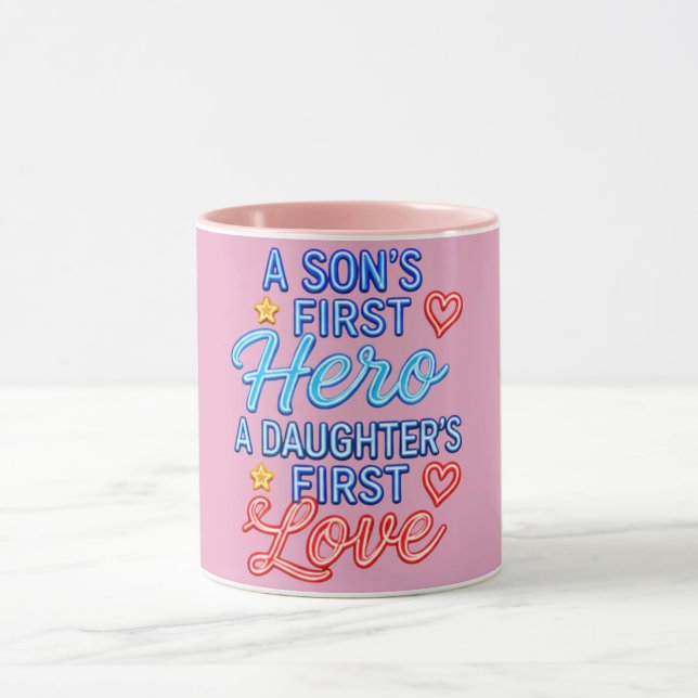A Son’s First Hero, A Daughter’s First Love  Mug (Center)