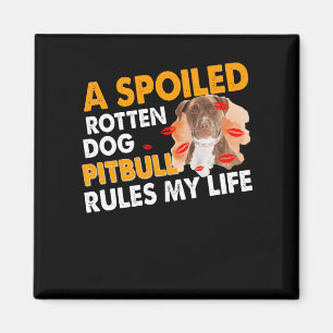 A spoiled rotten dog Pitbull rules my life Magnet