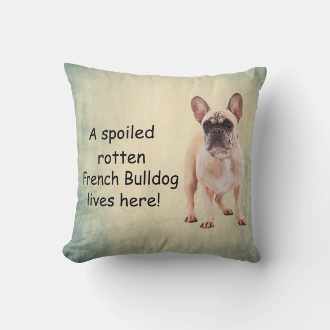 A Spoiled Rotten French Bulldog Lives here Throw Pillow (Front)