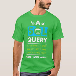 A SQL Query Goes Into A Bar For Database Programme T-Shirt