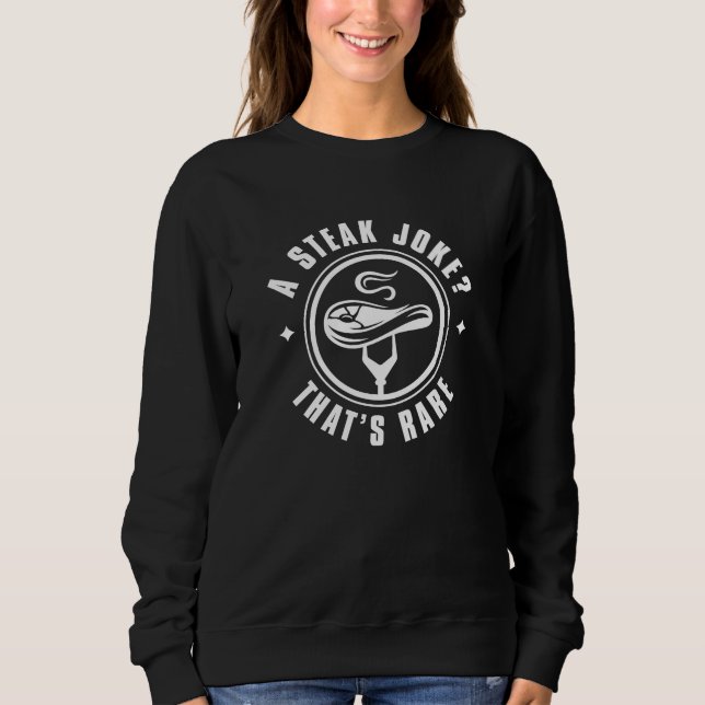 A Steak Joke That’s Rare Sweatshirt (Front)