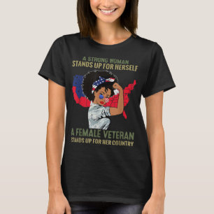 A Strong Woman Stands Up For Herself A Female Vete T-Shirt