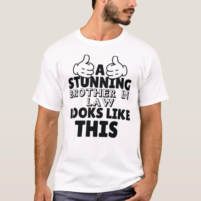A stunning Brother in law looks like this Funny T-Shirt (Front)