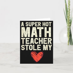 A Super Hot Math Teacher Stole My Heart Valentines Card