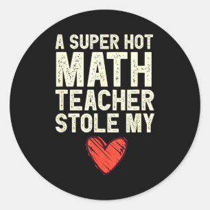A Super Hot Math Teacher Stole My Heart Valentines Classic Round Sticker