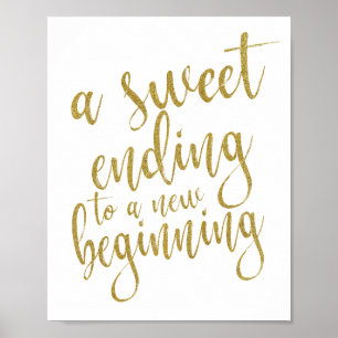 A sweet ending to a new beginning gold 8x10 Sign