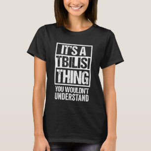 A Tbilisi Thing You Wouldn't Understand Georgia Ge T-Shirt