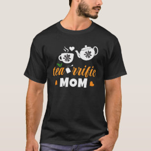 A Tea rrific Mom With A Tea Pot And Cup T-Shirt