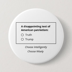A Test Of American Patriotism Truth Or Trump 3 Inch Round Button