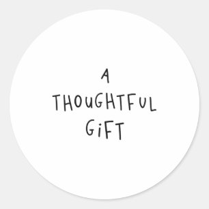 A Thoughtful Gift Funny Gift  Classic Round Sticker