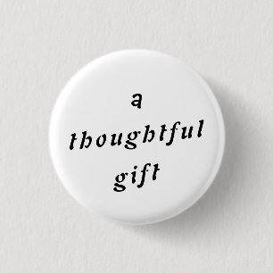 A Thoughtful Gift Quirky Pun Gift Friends Humour 1 Inch Round Button