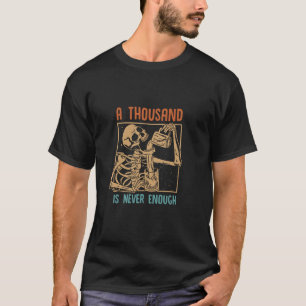 A Thousand Is Never Enough Skeleton Sober Sobriety T-Shirt