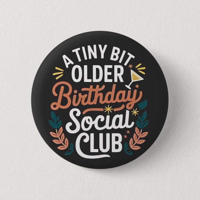 A Tiny Bit Older Birthday Social Club  2 Inch Round Button (Front)