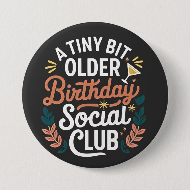 A Tiny Bit Older Birthday Social Club  3 Inch Round Button (Front)