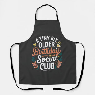 A Tiny Bit Older Birthday Social Club  Apron