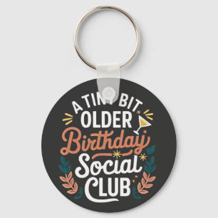 A Tiny Bit Older Birthday Social Club Keychain
