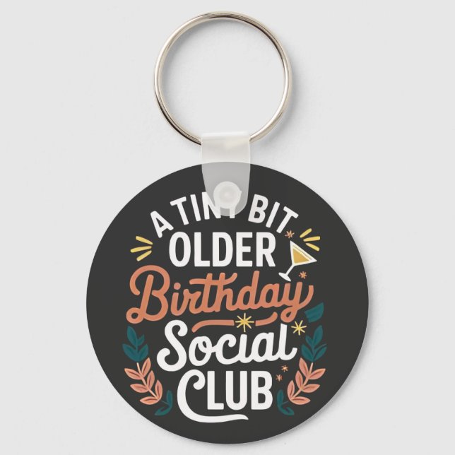 A Tiny Bit Older Birthday Social Club  Keychain (Front)