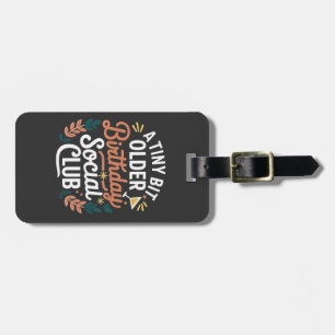 A Tiny Bit Older Birthday Social Club  Luggage Tag