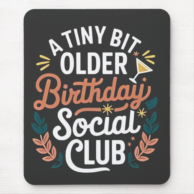 A Tiny Bit Older Birthday Social Club  Mouse Pad (Front)