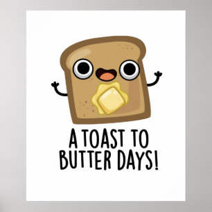 A Toast To Butter Days Funny Food Pun Poster