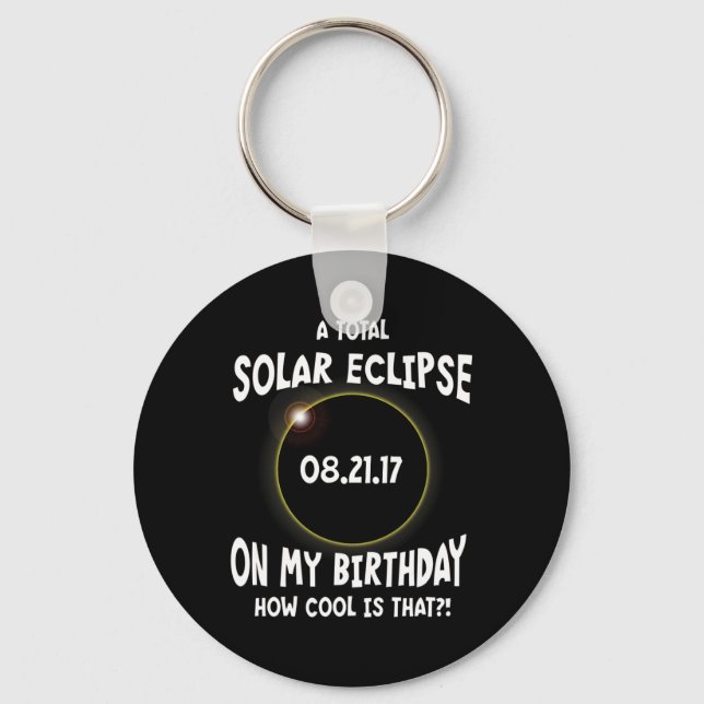 A Total Solar Eclipse On My Birthday How Cool Is T Keychain (Front)