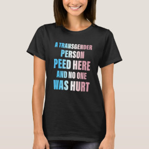 A Transgender Person Peed Here And No One Was Hurt T-Shirt
