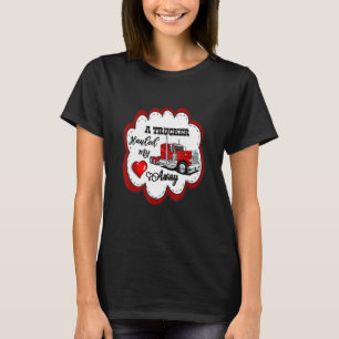 A Trucker Hauled My Heart Away Truckers Wife T-Shirt