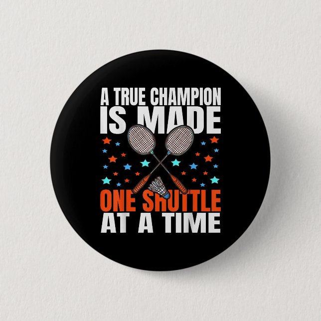 A True Champion Is Made One Shuttle Badminton Game 2 Inch Round Button (Front)