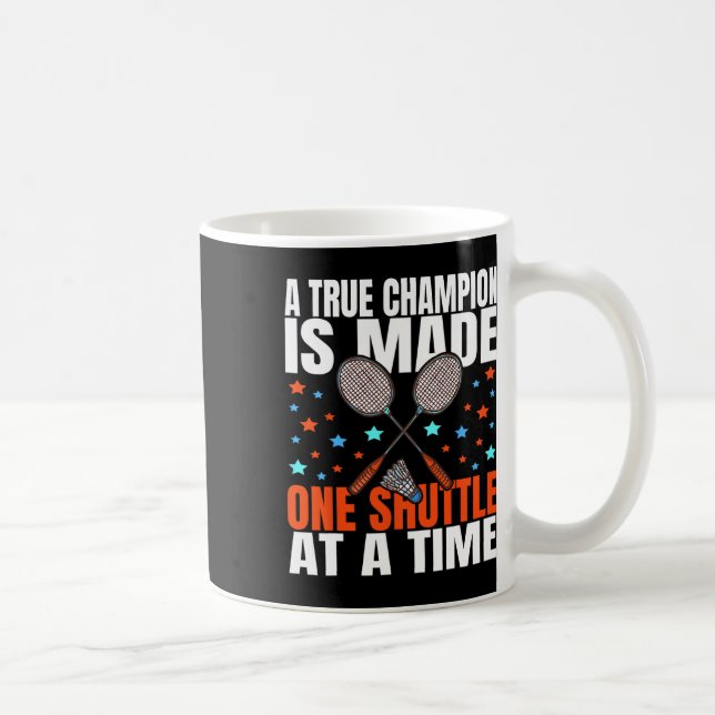 A True Champion Is Made One Shuttle Badminton Game Coffee Mug (Right)