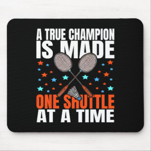 A True Champion Is Made One Shuttle Badminton Game Mouse Pad