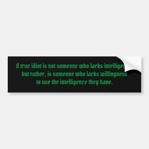 A True Idiot Bumper Sticker