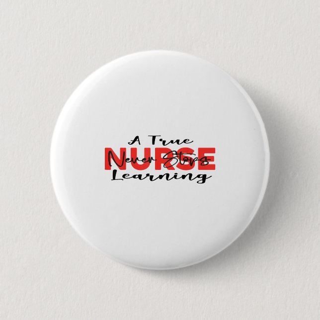 A True Nurse Never Stops Learning Quote Nursing Mo 2 Inch Round Button (Front)