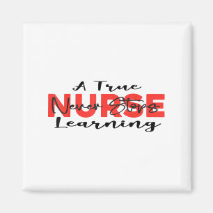 A True Nurse Never Stops Learning Quote Nursing Mo Magnet
