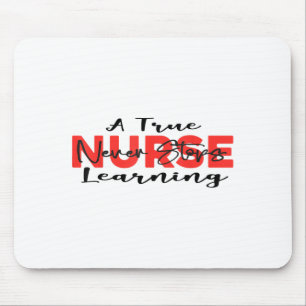 A True Nurse Never Stops Learning Quote Nursing Mo Mouse Pad