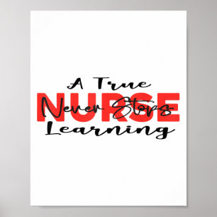 A True Nurse Never Stops Learning Quote Nursing Mo Poster